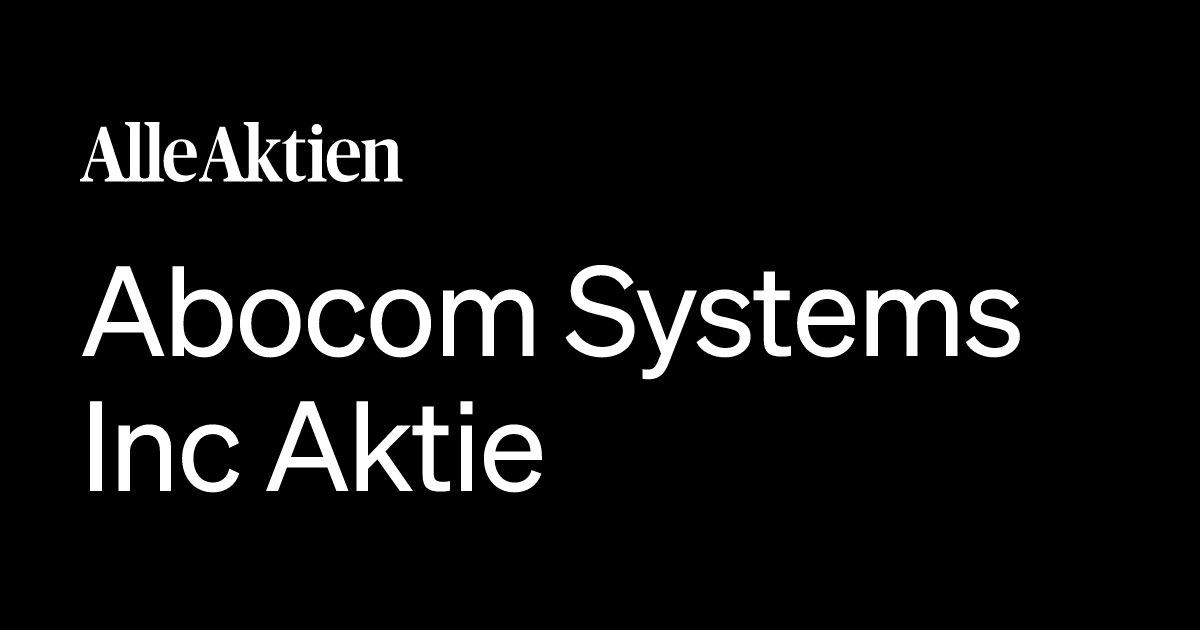 Abocom Systems Inc Aktie und Aktienanalyse 2026: Kurs, KGV & Dividende ...