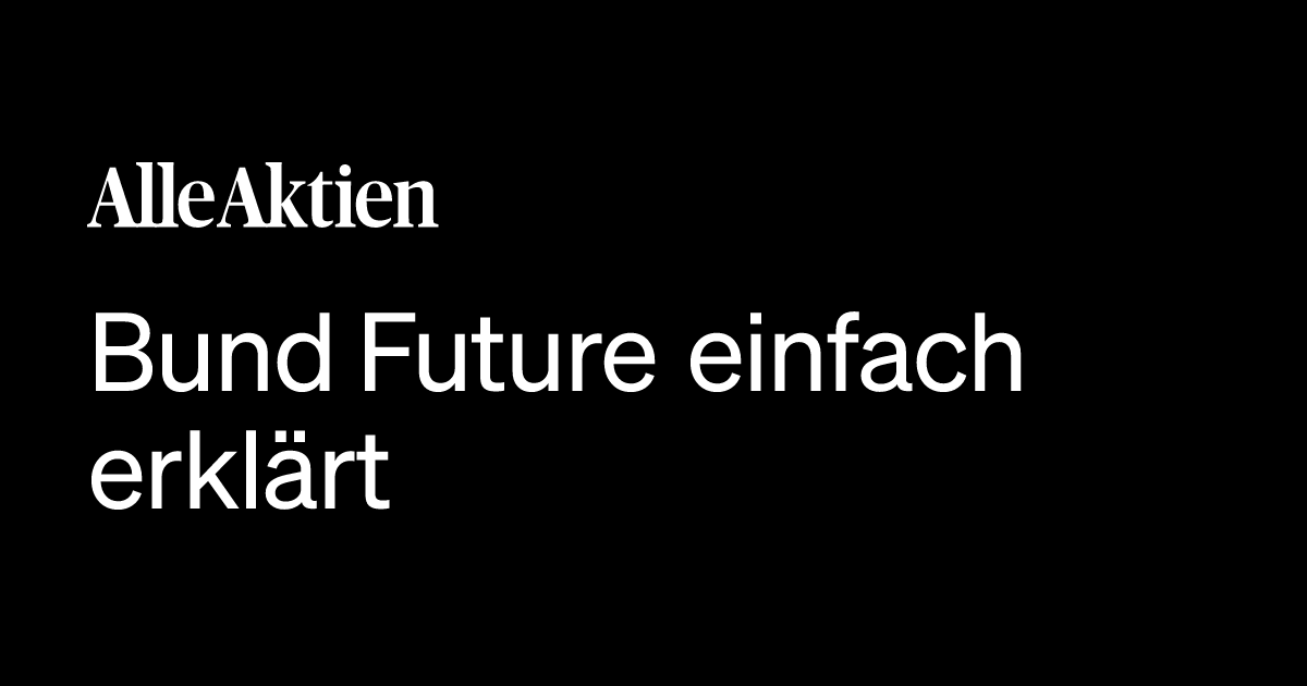 Bund Future einfach erklärt: Definition, Bedeutung & Beispiele 2026 ...