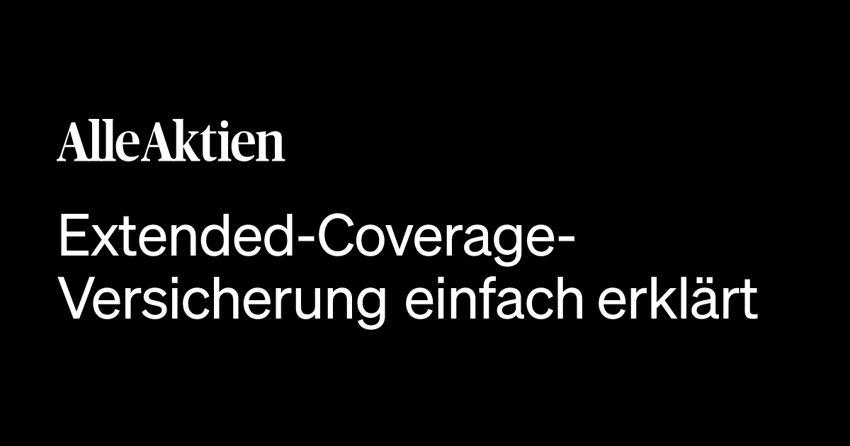 Extended-Coverage-Versicherung einfach erklärt: Definition, Bedeutung ...