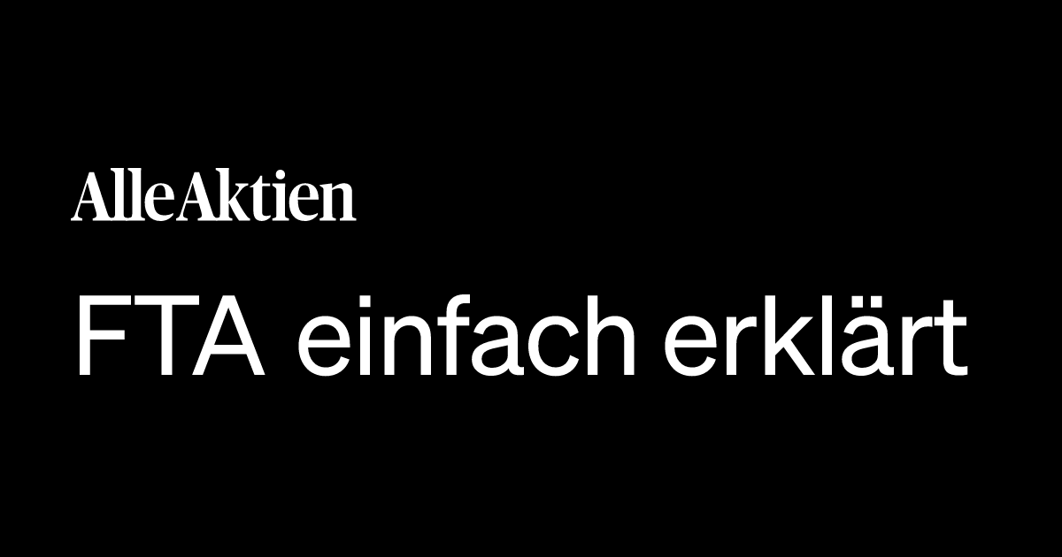 FTA einfach erklärt: Definition, Bedeutung & Beispiele 2026 | AlleAktien