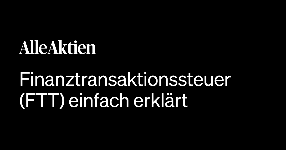 Finanztransaktionssteuer (FTT) einfach erklärt: Definition, Bedeutung ...